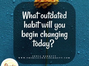 What Outdated Habit Will You Begin Changing Today?