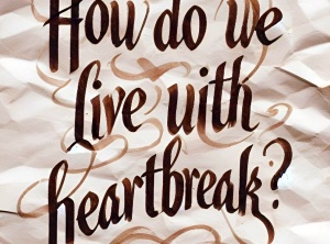 How Do We Live With Heartbreak?