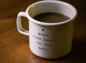 What Good Shall I Do This Day?