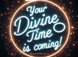 Your Divine Time Is Coming!