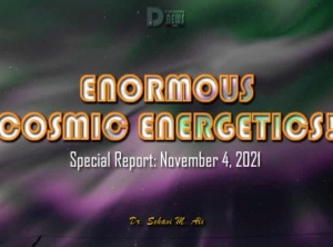 Enormous Cosmic Energetics! - Special Report