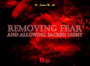 Removing Fear And Allowing Sacred Light