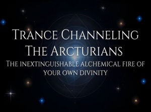 The Arcturians: The Inextinguishable Alchemical Fire Of Your Own Divinity