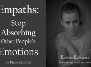 Empaths: Stop Absorbing Other People’s Emotions