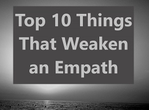 Top 10 Things That Weaken an Empath