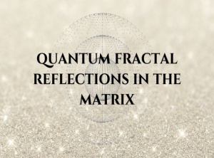 The Theory Of Quantum Fractal Reflections In The Matrix