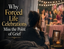 Why Forced Life Celebrations Miss the Point of Grief