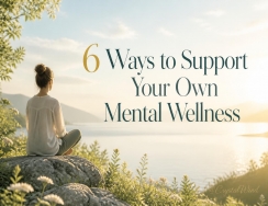 6 Ways to Support Your Own Mental Wellness