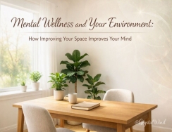 Mental Wellness and Your Environment: How Improving Your Space Improves Your Mind 