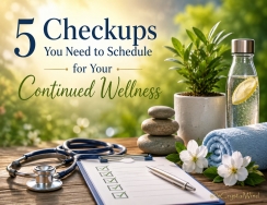 5 Checkups You Need to Schedule for Your Continued Wellness