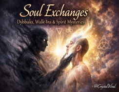 Soul Exchanges: Dybbuks, Walk-Ins & Spirit Mysteries