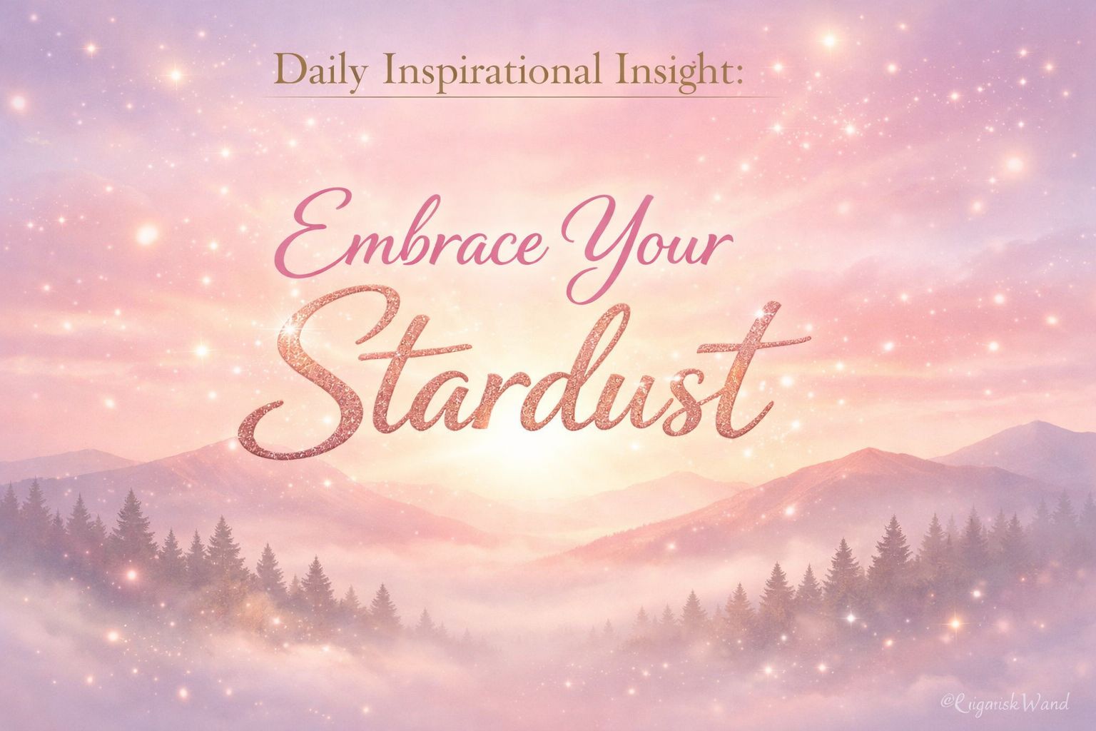 Daily Inspirational Insight: Embrace Your Stardust Daily Inspirational Insight: Embrace Your Stardust