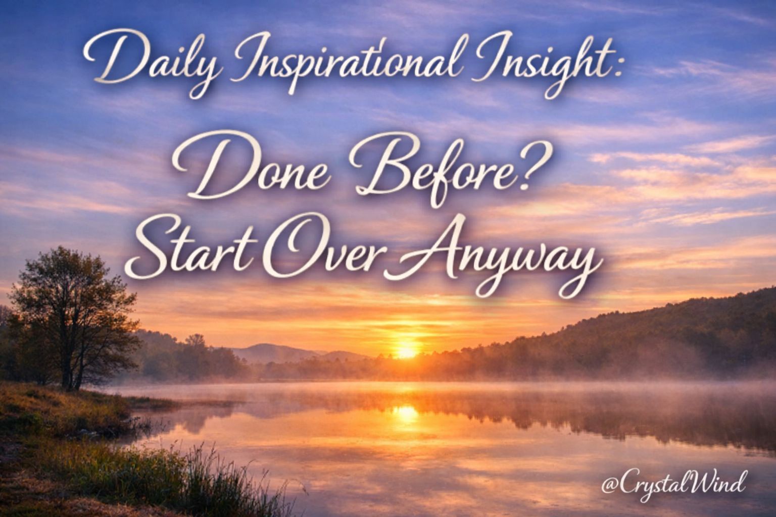 Daily Inspirational Insight: Done Before? Start Over Anyway