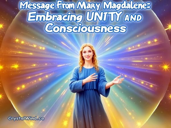 Message from Mary Magdalene: Embracing Unity and Consciousness Message from Mary Magdalene: Embracing Unity and Consciousness