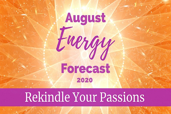 August Energy Forecast - Rekindle Your Passions