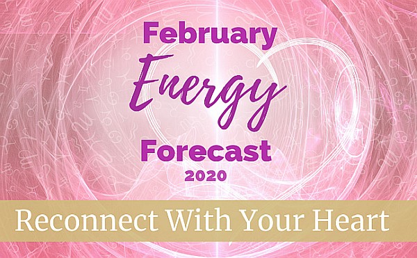 Reconnect With Your Heart - February Energy Forecast