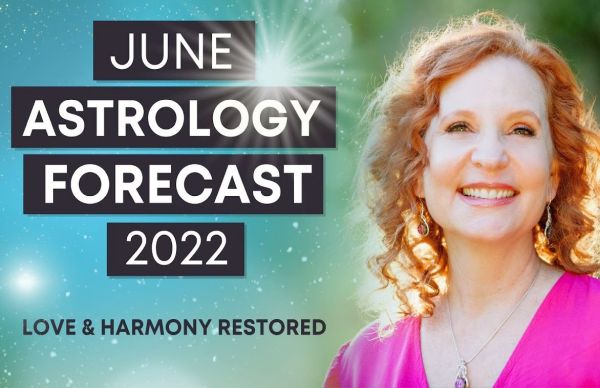 June 2022 Astrology Forecast - LOVE & HARMONY Restored June 2022 Astrology Forecast - LOVE & HARMONY Restored