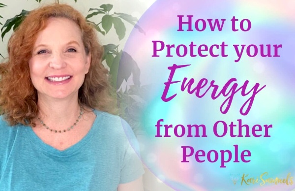 How To Protect Your Energy From Other People