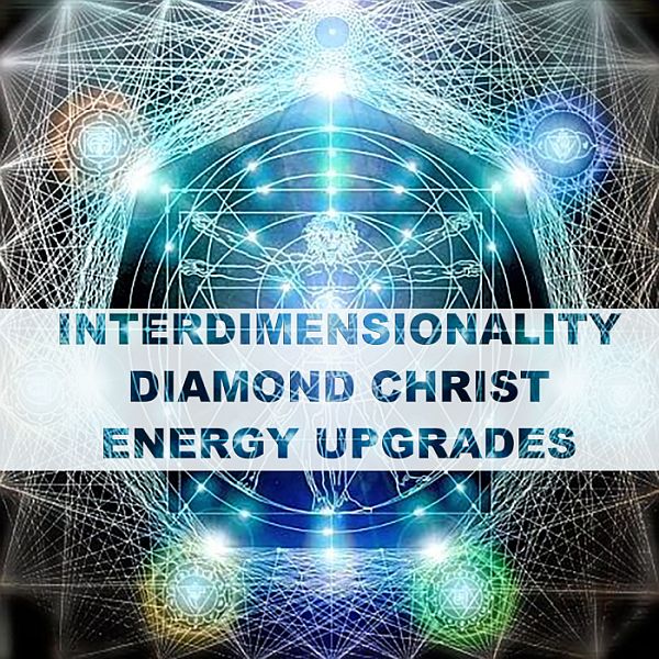 Interdimensionality Diamond Christ Energy Upgrades Channeling