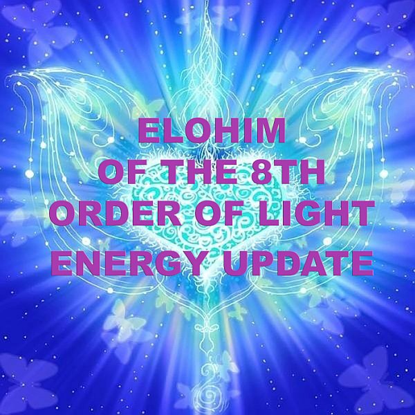 Energy Update - Elohim of the 8th Order of Light (Ray)