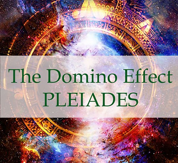 The Domino Effect - Pleiades Channeling The Domino Effect - Pleiades Channeling