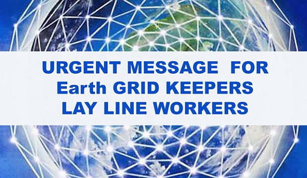 Message To Grid Line, Lay Line Workers, Key Holders, Grid Keepers.