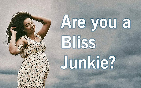 Are You A Bliss Junkie And Don’t Know It? - Take This Test To Find Out