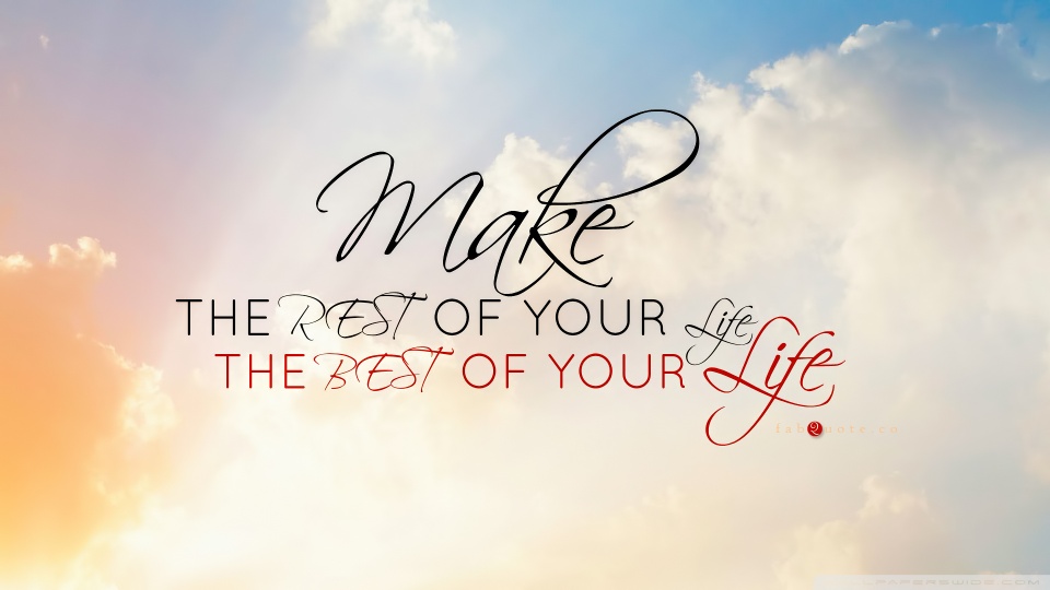 make the rest of your life the best of your life