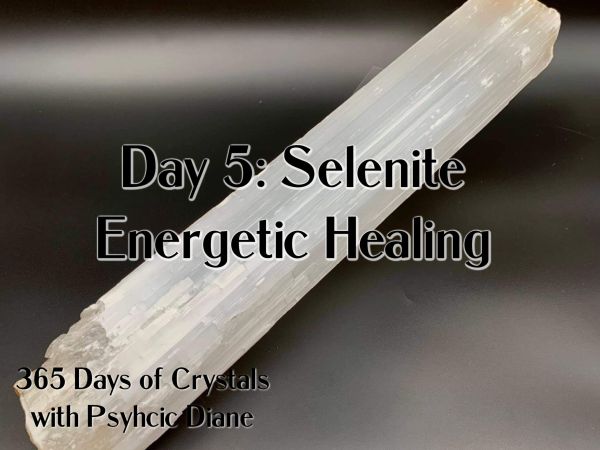 365 Days of Crystals - Day 5: Selenite Energetic Healing