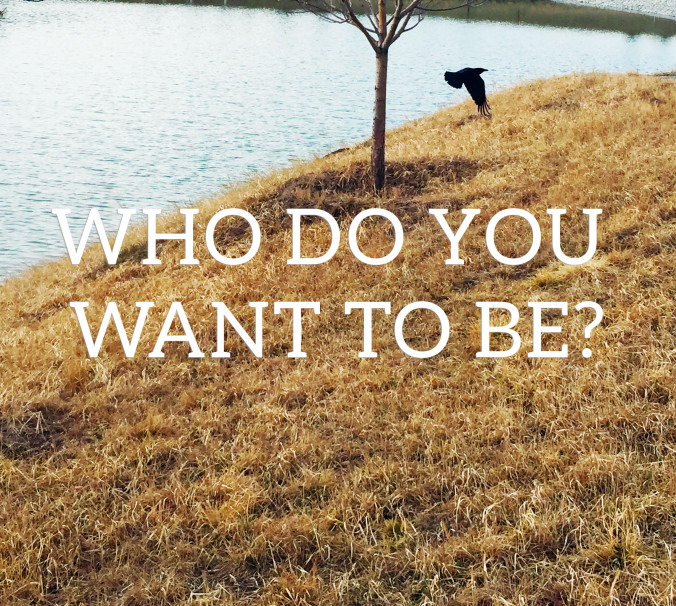 Channeled Message ~ Who Do You Want to Be today? Channeled Message ~ Who Do You Want to Be today?