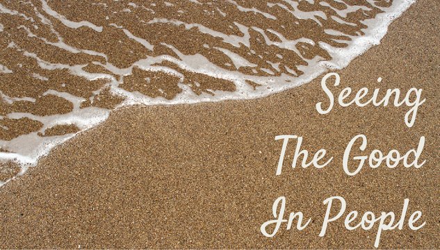Seeing the goodness in people seeing-the-good-in-others