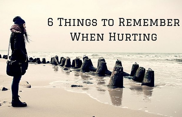 6 Things to Remember When Hurting 6 Things to Remember When Hurting