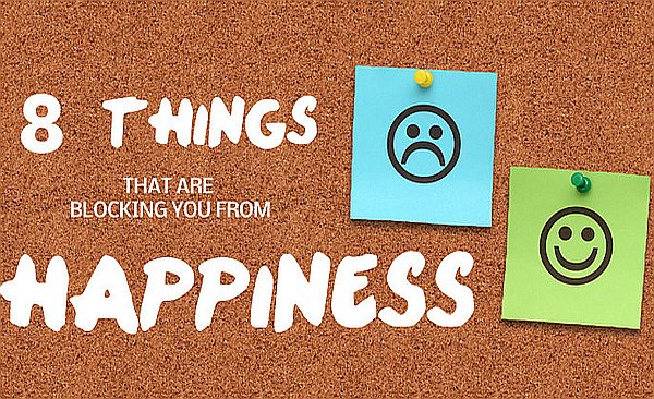 8 Things that Are Blocking You from Happiness 8 Things that Are Blocking You from Happiness