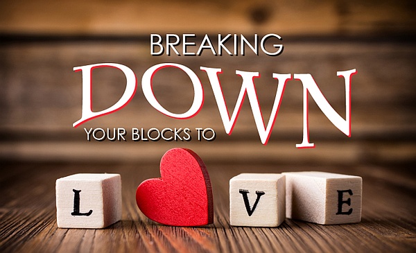 Breaking Down Your Blocks to Love Breaking Down Your Blocks to Love