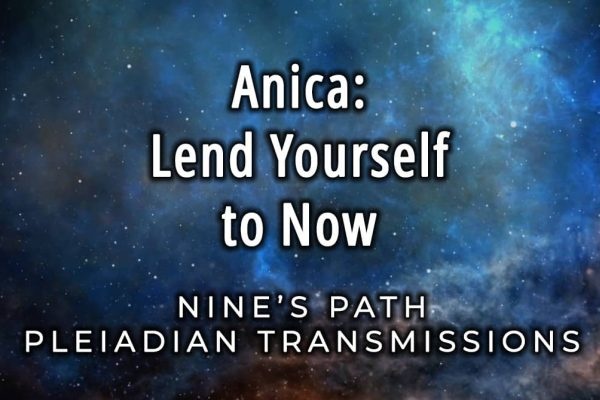 Anica, A Pleiadian - Lend Yourself to Now: Video
