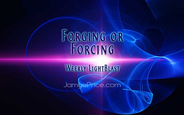 Weekly LightBlast - Forging or Forcing