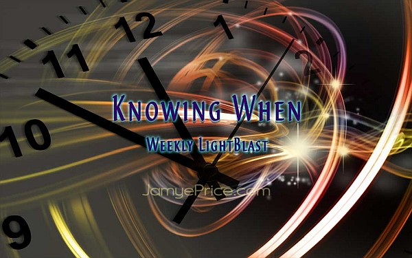 Weekly LightBlast - Knowing When