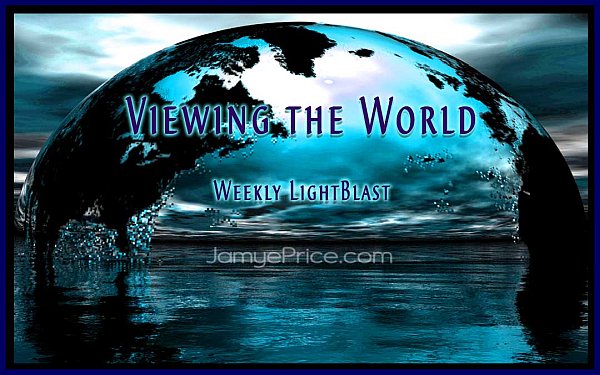 Viewing the World - Weekly LightBlast