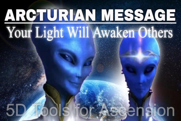 Arcturian Message - Your Light Will Awaken Others