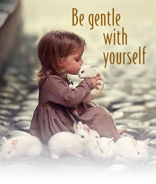 Be Gentle With Yourself