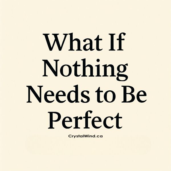 What If Nothing Needs to Be Perfect What If Nothing Needs to Be Perfect