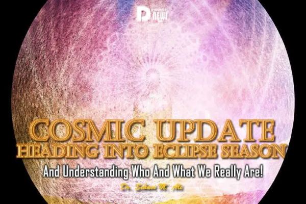 Cosmic Update Heading Into Eclipse Season Cosmic Update Heading Into Eclipse Season