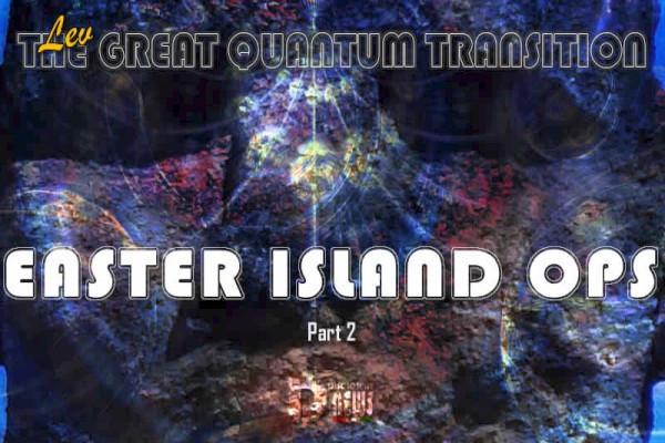 The Great Quantum Transition: Easter Island Ops Part 2 The Great Quantum Transition: Easter Island Ops Part 2
