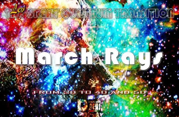 March Rays of Transformation - From 3D To 4D And 5D March Rays of Transformation - From 3D To 4D And 5D