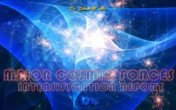Major Cosmic Forces Intensification Report Major Cosmic Forces Intensification Report