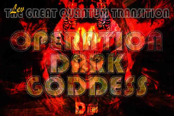 The Great Quantum Transition - Operation Dark Goddess The Great Quantum Transition - Operation Dark Goddess