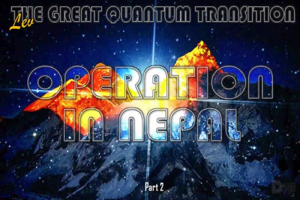 The Great Quantum Transition - Operation In Nepal: Part 2 The Great Quantum Transition - Operation In Nepal: Part 2