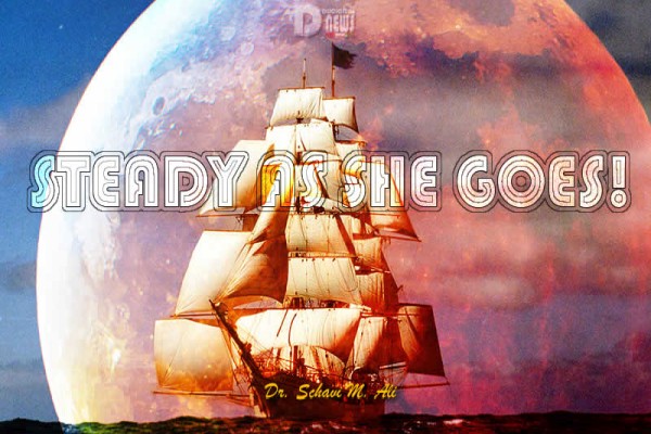 Steady As She Goes! Steady As She Goes!