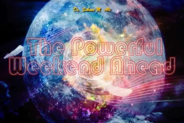 The Powerful Weekend Ahead The Powerful Weekend Ahead