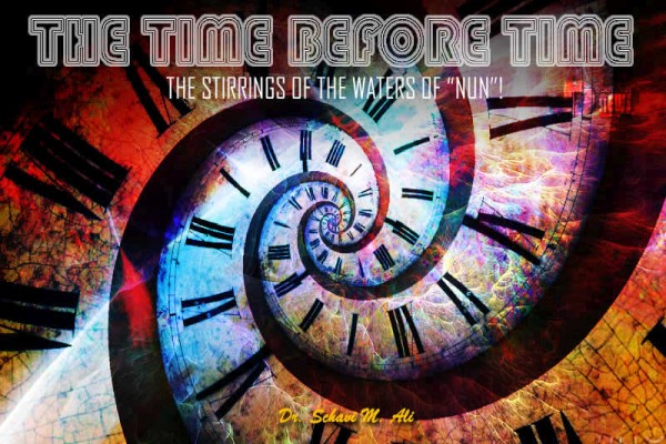 The Time Before Time; The Stirrings Of The Waters Of “Nun” The Time Before Time; The Stirrings Of The Waters Of “Nun”